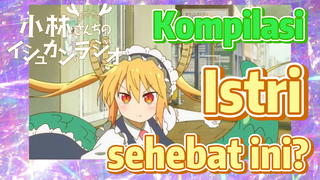 [Miss Kobayashi's Dragon Maid] Kompilasi |  Istri sehebat ini?