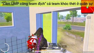 Cầm UMP công team địch cả team khóc thét ở quân sự #8