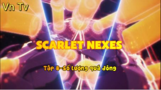 Scarlet Nexes_Tập 8-Số lượng quá đông