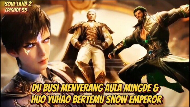Soul Land 2 Episode 55 Du Busi Menyerang Aula Mingde & Huo Yuhao Bertemu Snow Emperor 🥶