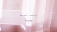 When Emma Falls in Love - Taylor Swift Speak Now Vault Track