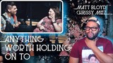 Matt Bloyd & Chrissy Metz - Anything Worth Holding On To (Reaction) | Topher Reacts
