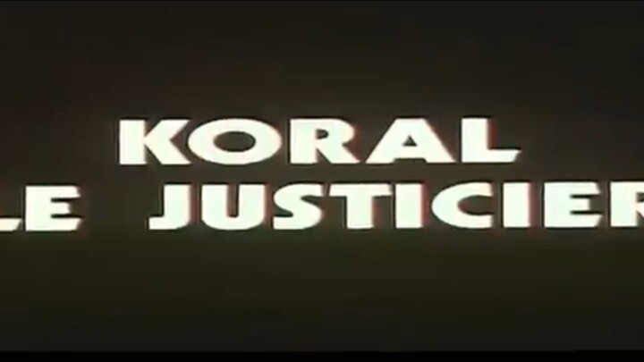 KORAL LE JUSTICIER