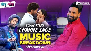 TUJHE KITNA CHAHNE LAGE Music Breakdown with Mithoon | Arijit Singh |  Mashable Todd-Fodd | EP21