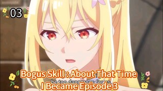 Bogus Skill :About That Time I Became Able to Eat Unlimited Numbers of Skill Fruits Episode 3