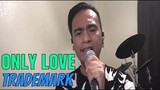 ONLY LOVE - Trademark (Cover by Bryan Magsayo - Online Request)