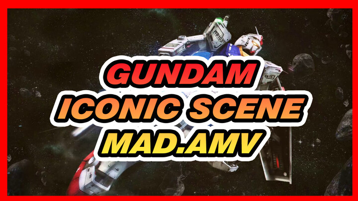 Gundam
Iconic Scene MAD.AMV