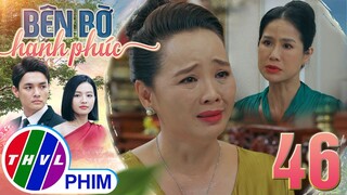 BÊN BỜ HẠNH PHÚC - TẬP 46[3]: Bà Tuyết khẳng định SỰ THẬT TRONG QUÁ KHỨ khiến Vinh Hiển nhẹ nhõm