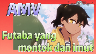 [My Senpai Is Annoying] AMV | Futaba yang montok dan imut