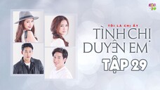 [Vietsub] Tình Chị Duyên Em - Tập 29