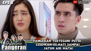 PANGERAN TERTEGUN! PUTRI LUAPKAN ISI HATI SAMPAI JATUH AIR MATA! - PUTRI UNTUK PANGERAN