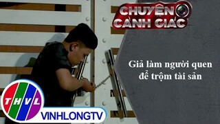 Giả làm người quen để trộm tài sản | Chuyện cảnh giác