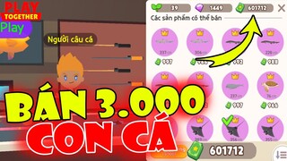 Thử Thách - Bán 3.000 Con Cá Xem Được Bao Nhiêu Tiền Sao ? | Play Together