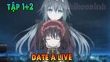 Date A Live V | Tập 1 + 2 | ANIME THÁNG 4