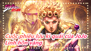 [Cuộc phiêu lưu kì quái của JoJo] Anime yêu thích nhất--- Linh hồn vàng