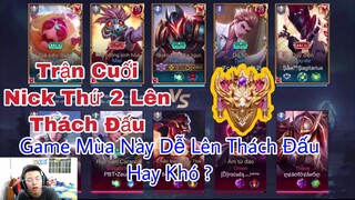 Trận Cuối Lên Thách Đấu Nick Thứ 2 | Mùa 15 Rất Dễ Lên Thách Đấu !