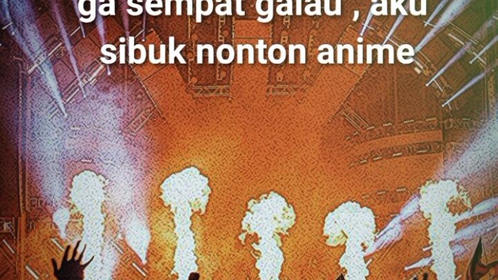 gak sepat galau  sibuk nonton anime di. bastation🗿✌🏻