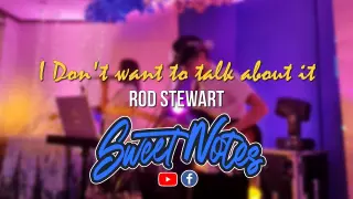 I Don't Want to talk about it | Rod Stewart - Sweetnotes Live Cover