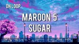 Maroon 5 - Sugar on 23 mins Loop