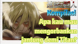 [Attack on Titan] Kompilasi | Apa kau mau mengorbankan jantung demi Titan?