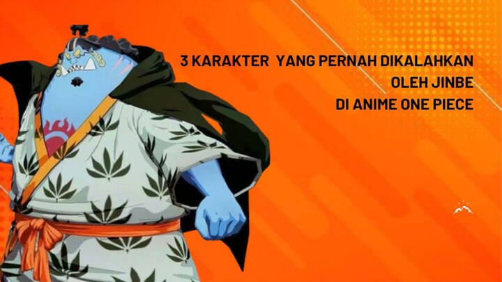 3 Karakter Yang Pernah Dikalahkan Oleh Jinbe Di Anime One Piece