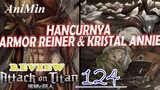 KEKUATAN PENGERASAN TITAN HANCUR | BANGKITNYA ANNIE | Review Shingeki No Kyojin Chapter 124