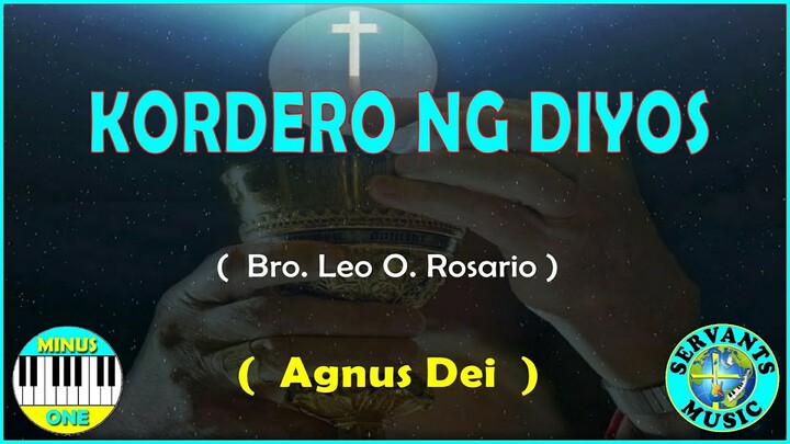MINUS ONE  -  KORDERO NG DIYOS  -   Composed by Bro  Leo O  Rosario