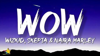 Wizkid - Wow (Lyrics) [Feat. Skepta & Naira Marley]