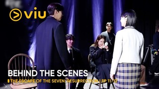 [BEHIND THE SCENES] EP 11-12 | The Escape of the Seven: Resurrection | Viu Original (ENG SUB)