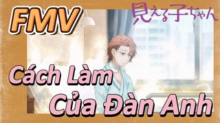 [Tôi Có Thể Nhìn Thấy Chúng] FMV | Cách Làm Của Đàn Anh