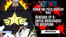 ONE PIECE - REVIEW CHAPTER 1062 : RENCANA CP 0 UNTUK MENGHABISI Dr VEGAPUNK???