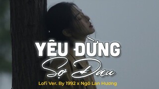 Yêu Đừng Sợ Đau(Lofi Ver.) - Ngô Lan Hương x 1992 | Lyric Video