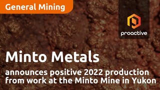 Minto Metals announces positive 2022 production from work at the Minto Mine in Yukon