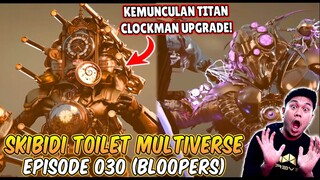 EPISODE RAHASIA 030 SKIBIDI TOILET MULTIVERSE! AKHIRNYA TITAN CLOCKMAN UPGRADE DATANG MEMBANTU