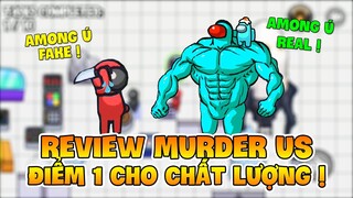 REVIEW MURDER US: AMONG Ú PHIÊN BẢN FAKE, ĐIỂM 1 CHO CHẤT LƯỢNG !