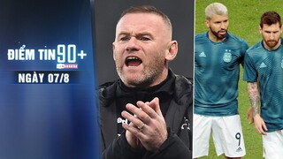 Điểm tin 90+ ngày 7/8 | Aguero tức giận vì Messi rời Barca; Rooney vẫn tại vị tại Derby sau scandal