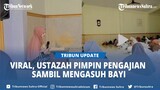 Viral, Momen Ustazah Pimpin Pengajian Sambil Ngasuh Gendong Bayi, Warganet Takjub: Masya Allah