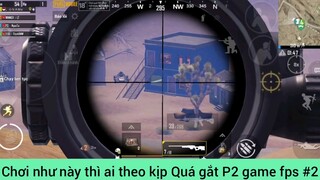 Chơi như này thì ai theo kịp Quá gắt P2 game fps #2