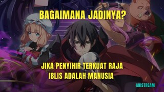 apa yang terjadi jika penyihir terkuat raja iblis adalah manusia?