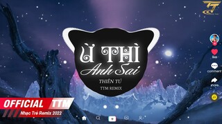 Ừ  Thì Anh Sai - Thiên Tú x QV Remix | Không yêu thương thì nhau thế lúc trước bên nhau làm gì