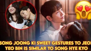Song Joong Ki Fall In Love Again!Sweet Gestures To Jeon Yeo Bin Similar To Song Hye Kyo
