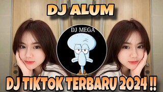 DJ ALUM ||DJ TIKTOK TERBARU 2024 !!