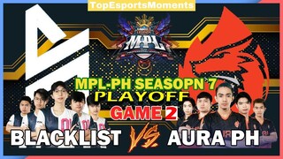 BLACKLIST VS. AURA PH SEMIFINALS | GAME 2 FULL GAME HIGHLIGHTS | MPL SEASON 7 PLAYOFF