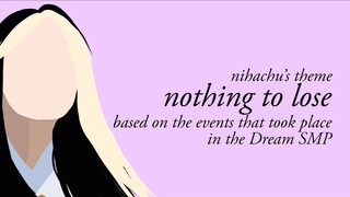 Nothing To Lose – Nihachu's Theme | based on the events that took place in the Dream SMP