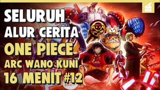 Penyerbuan Onigashima Dimulai!! SELURUH ALUR CERITA ONE PIECE ARC WANO KUNI PART 12 | 16 MENIT