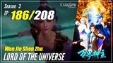 【Wan Jie Shen Zhu】S3 EP 186 (294) "Yuan Wushi" - Lord Of The Universe | Sub Indo
