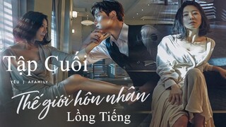 Thế Giới Hôn Nhân - Tập 55 (Tập Cuối) | Lồng Tiếng