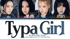 BLACKPINK Typa Girl Lyrics 블랙핑크 타이퍼걸 가사 - Shut Down - BORN PINK - Color Coded -