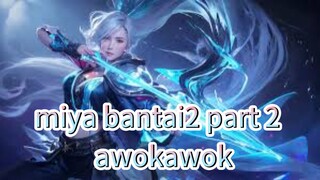 miya bantai2 part 2 MLBB