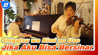 Shigatsu wa Kimi no Uso
Jika Aku Bisa Bersinar_A2